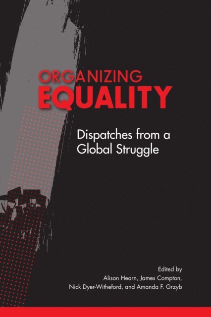 Amanda F. Grzyb, Nick Dyer-Witheford, James Compton, Alison Hearn - Organizing Equality, E-bok