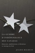La guerre d''indÃ©pendance des Canadas