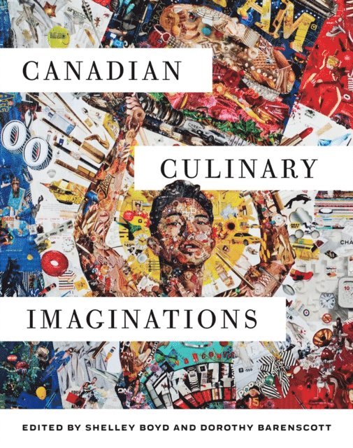 Dorothy Barenscott, Shelley Boyd - Canadian Culinary Imaginations, E-bok