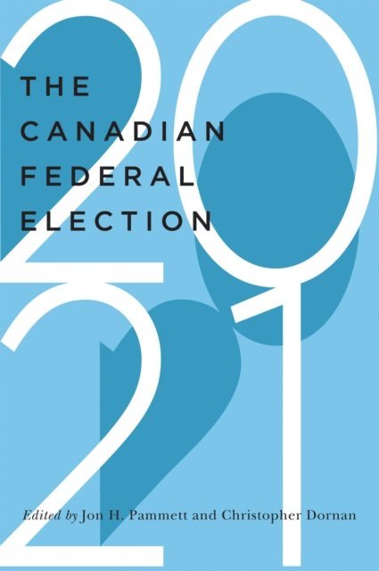 Christopher Dornan, Jon H. Pammett - Canadian Federal Election of 2021, E-bok