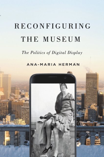 Ana-Maria Herman - Reconfiguring the Museum, E-bok