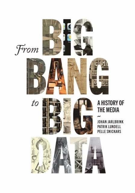 Pelle Snickars, Patrik Lundell, Johan Jarlbrink - From Big Bang to Big Data, E-bok