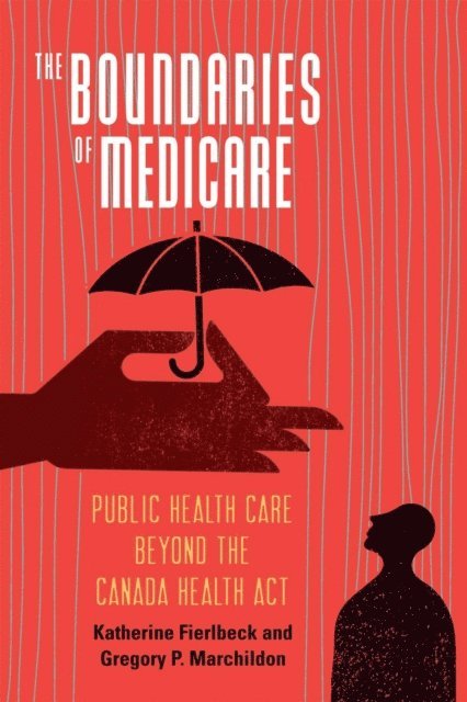 Gregory P. Marchildon, Katherine Anne Fierlbeck - Boundaries of Medicare, E-bok