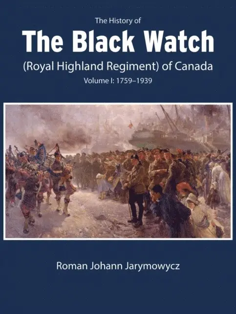 Roman Johann Jarymowycz - History of the Black Watch (Royal Highland Regiment) of Canada: Volume 1, 1759-1939, E-bok. Tillgänglighet: Lägg i varukorg