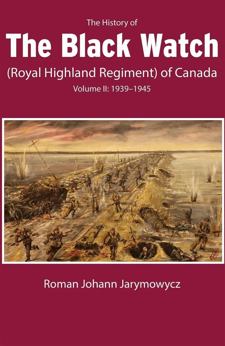 History of the Black Watch (Royal Highland Regiment) of Canada: Volume 2, 1939–1945