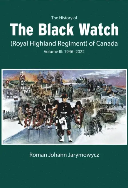 Roman Johann Jarymowycz - History of the Black Watch (Royal Highland Regiment) of Canada: Volume 3, 1946-2022, E-bok. Tillgänglighet: Lägg i varukorg