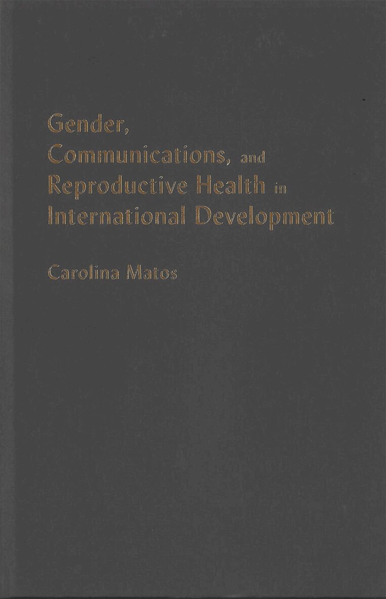 Carolina Matos - Gender, Communications, and Reproductive Health in International Development, Inbunden. Tillgänglighet: Tillfälligt slut