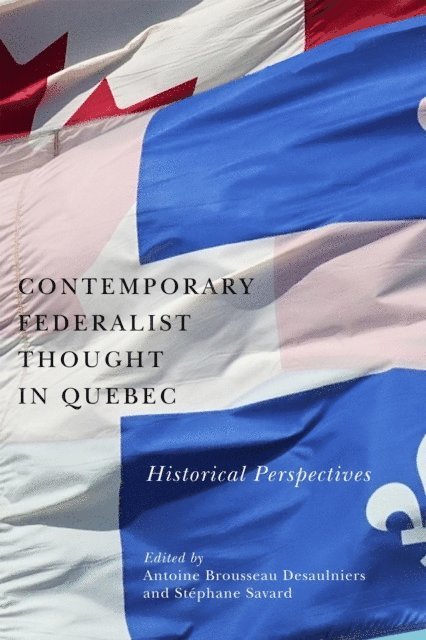 Stephane Savard, Antoine Brousseau Desaulniers - Contemporary Federalist Thought in Quebec, E-bok