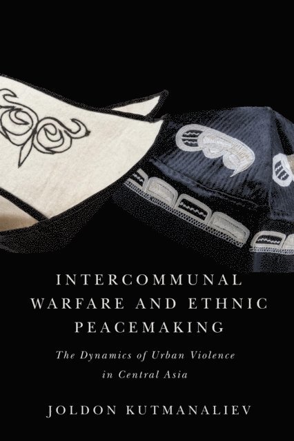 Joldon Kutmanaliev - Intercommunal Warfare and Ethnic Peacemaking, E-bok