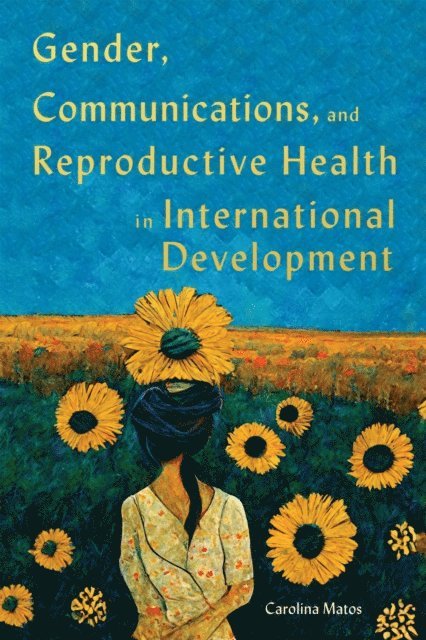 Carolina Matos - Gender, Communications, and Reproductive Health in International Development, E-bok