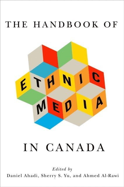 Ahmed Al-Rawi, Sherry S. Yu, Daniel Ahadi - Handbook of Ethnic Media in Canada, E-bok