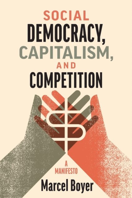 Marcel Boyer - Social Democracy, Capitalism, and Competition, E-bok