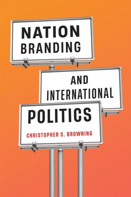 Christopher S. Browning - Nation Branding and International Politics, E-bok
