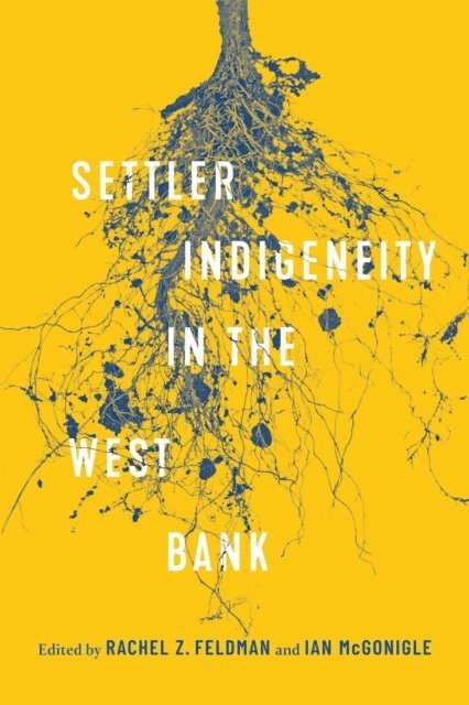 Ian McGonigle, Rachel Z. Feldman - Settler-Indigeneity in the West Bank, E-bok. Tillgänglighet: Lägg i varukorg