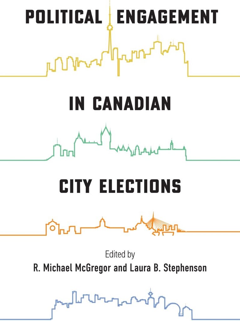 R. Michael McGregor, Laura B. Stephenson - Political Engagement in Canadian City Elections, Häftad