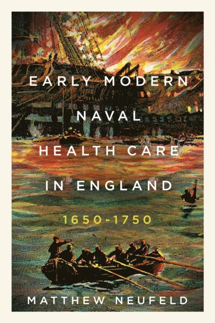Matthew Neufeld - Early Modern Naval Health Care in England, 1650-1750, E-bok
