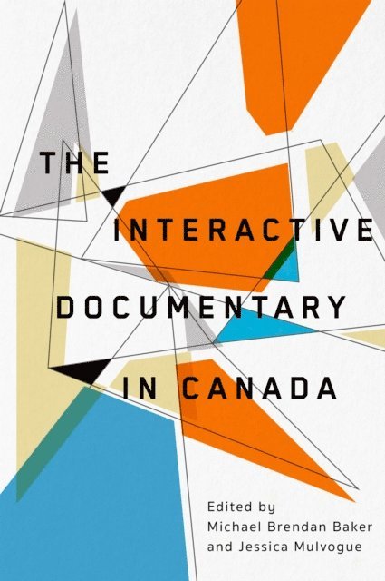 Jessica Mulvogue, Michael Brendan Baker - Interactive Documentary in Canada, E-bok