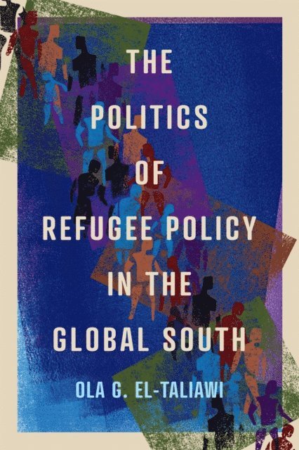 Ola G. El-Taliawi - Politics of Refugee Policy in the Global South, E-bok
