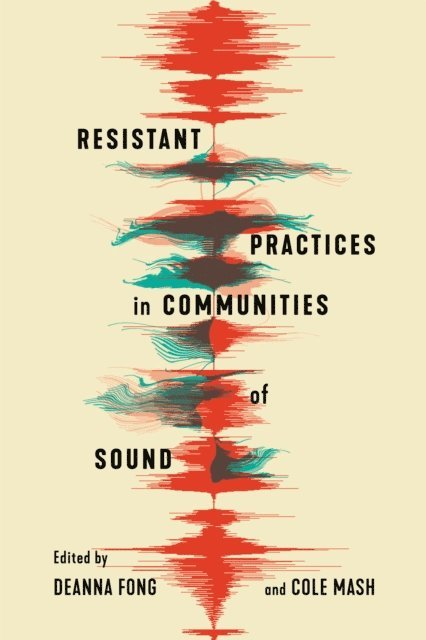 Cole Mash, Deanna Fong - Resistant Practices in Communities of Sound, E-bok. Tillgänglighet: Lägg i varukorg