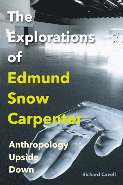 Richard Cavell - Explorations of Edmund Snow Carpenter, E-bok