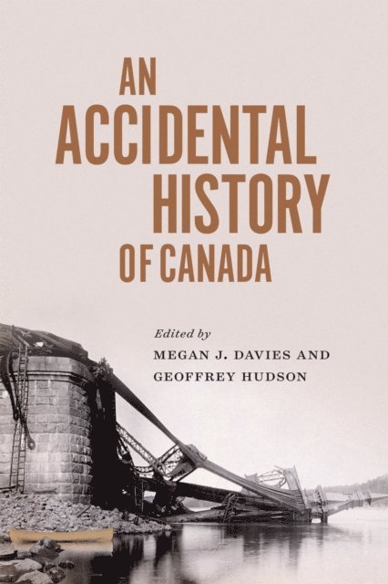 Geoffrey L. Hudson, Megan J. Davies - Accidental History of Canada, E-bok