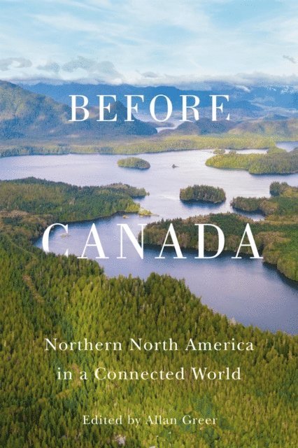 Allan Greer - Before Canada, E-bok