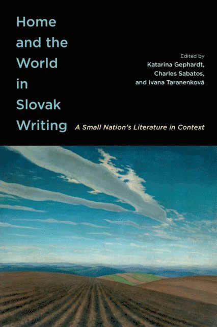 Ivana Taranenkova, Charles Sabatos, Katarina Gephardt - Home and the World in Slovak Writing, E-bok