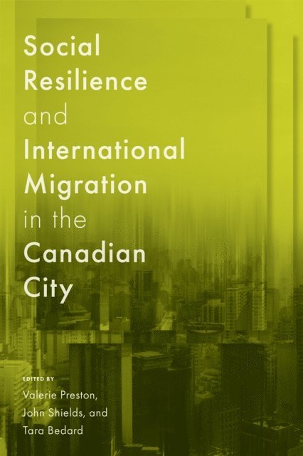 Tara Bedard, John Shields, Valerie Preston - Social Resilience and International Migration in the Canadian City, E-bok