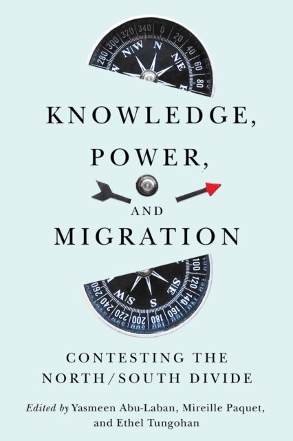 Ethel Tungohan, Mireille Paquet, Yasmeen Abu-Laban - Knowledge, Power, and Migration, E-bok