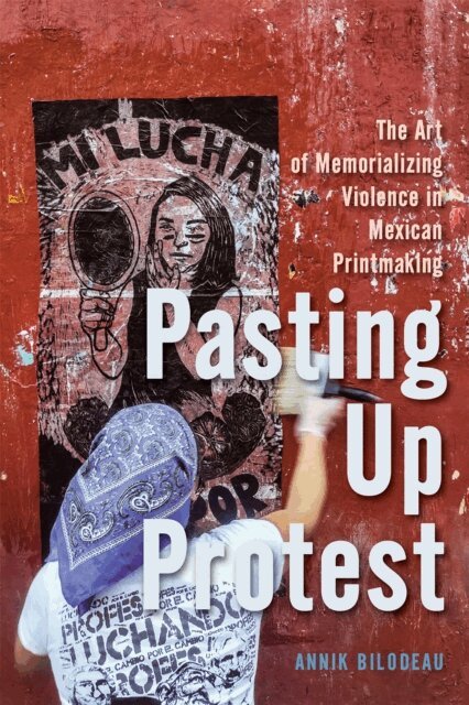 Annik Bilodeau - Pasting Up Protest, E-bok