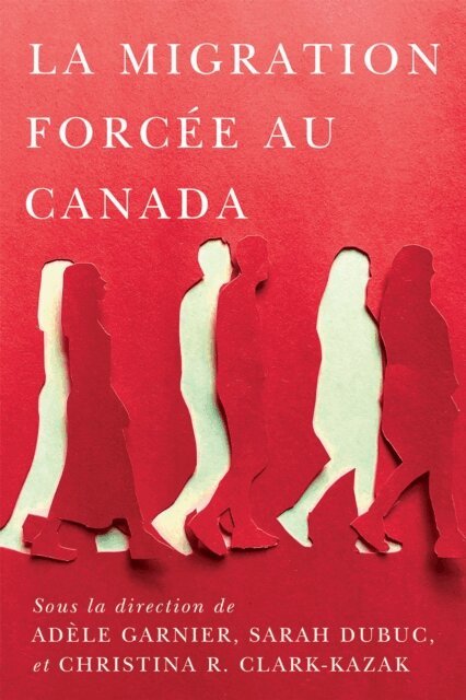 Christina R. Clark-Kazak, Sarah Dubuc, Adele Garnier - migration forcee au Canada, E-bok