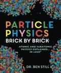 Particle Physics Brick by Brick: Atomic and Subatomic Physics Explained... in Lego