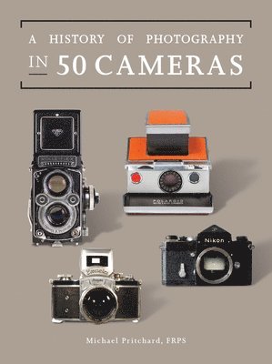 Michael Pritchard - A History of Photography in 50 Cameras, Häftad