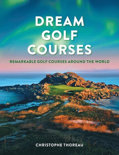 Dream Golf Courses av Christophe Thoreau