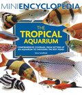 Mini Encyclopedia the Tropical Aquarium: Comprehensive Coverage, from Setting Up an Aquarium to Choosing the Best Fishes