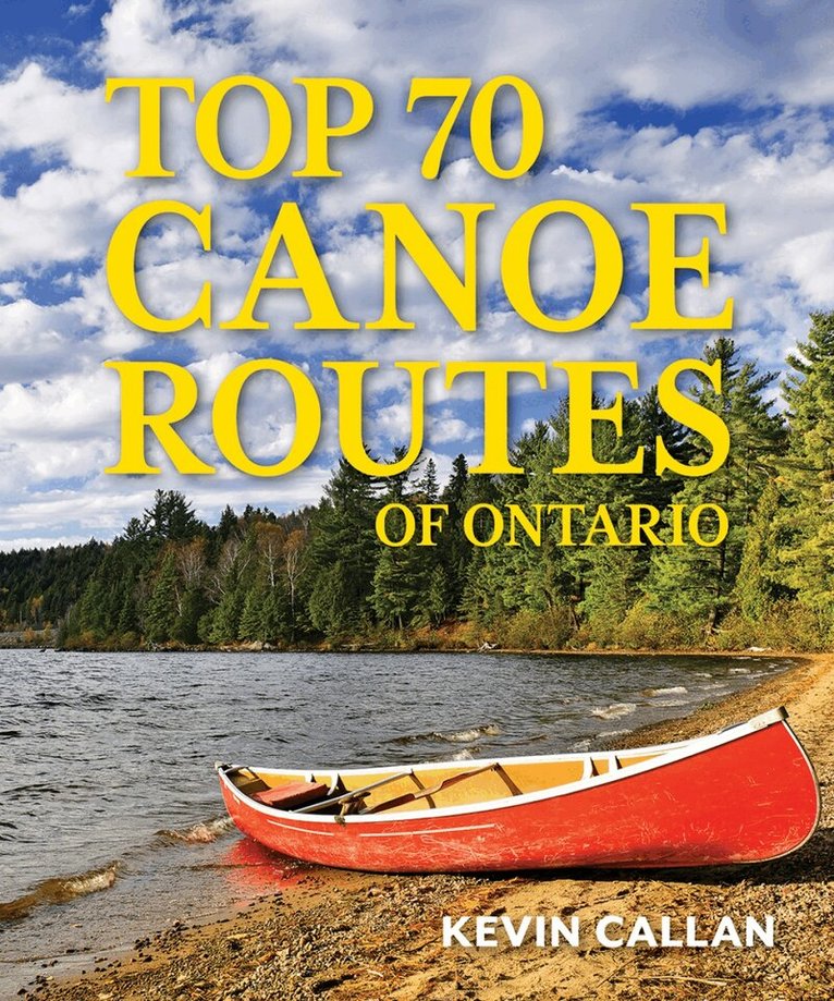 Kevin Callan - Top 70 Canoe Routes of Ontario, Häftad. Tillgänglighet: Lägg i varukorg