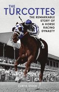 Turcottes: The Remarkable Story of a Horse Racing Dynasty