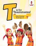 T is for Teammates!