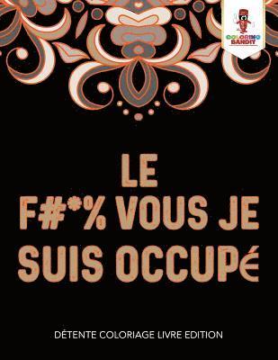 F #* % Vous Je Suis Occupé