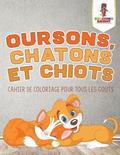 Oursons, Chatons et Chiots