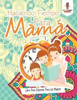 Haciendo Tiempo Para Mamá