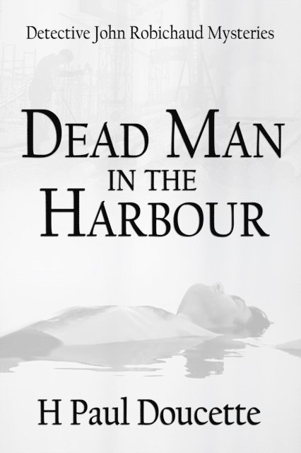 H. Paul Doucette - Dead Man In The Harbour, E-bok