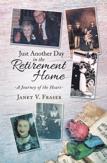 Janet Fraser - Just Another Day in the Retirement Home: A Journey of the Heart, E-bok