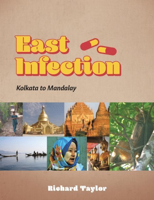 Richard Taylor - East Infection: Kolkata to Mandalay, E-bok