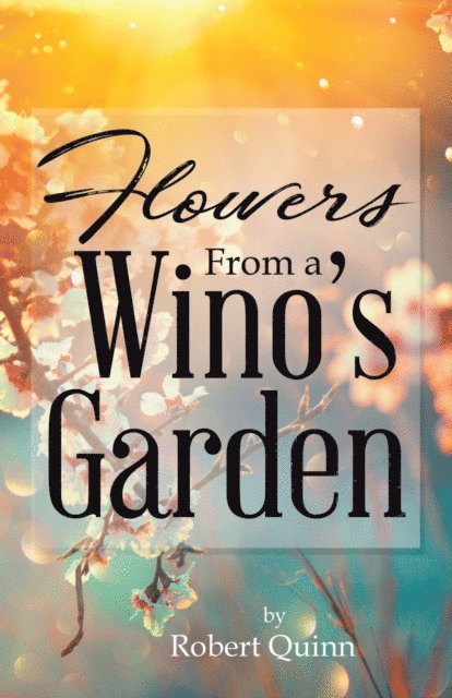 Robert Quinn - Flowers From a Wino's Garden, E-bok