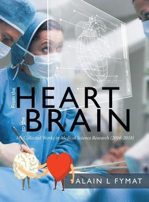 Alain L Fymat - From the Heart to the Brain, Inbunden