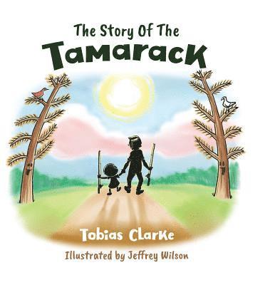 Tobias Clarke - Story Of The Tamarack, Inbunden. Tillgänglighet: Lägg i varukorg