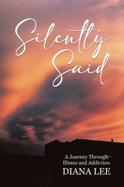 Diana Lee - Silently Said: A Journey Through Illness and Addiction, E-bok. Tillgänglighet: Lägg i varukorg