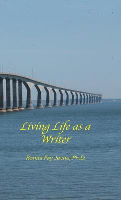 Ronna Fay Jevne, Harold G Martin - Living Life as a Writer, Inbunden