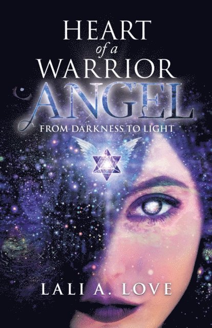 Lali A. Love - Heart of a Warrior Angel: From Darkness to Light, E-bok